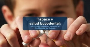 Tabaco y salud bucodental: todo lo que necesitas saber en el Día Mundial sin Tabaco