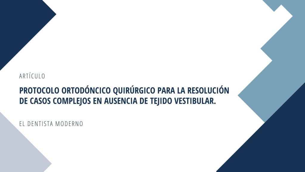 articulo protocolo ortodoncico quirugico para la resolución de casos complejos en ausencia de tejido vestibular